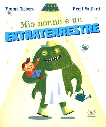Mio nonno è un extraterrestre. Ediz. a colori - Emma Robert, Rémi Saillard - Libro Edizioni Clichy 2019, Carrousel | Libraccio.it
