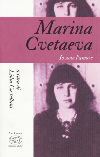 Marina Cvetaeva. Io sono l'amore  - Libro Edizioni Clichy 2019, Sorbonne | Libraccio.it