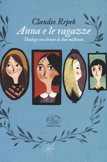 Anna e le ragazze. Dialogo tra donne di due millenni - Claudio Repek - Libro Edizioni Clichy 2019, Bastille | Libraccio.it