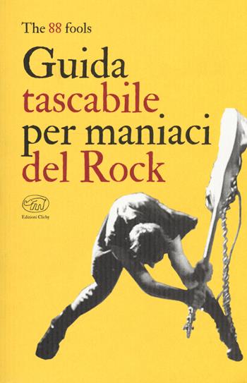 Guida tascabile per maniaci del rock - The 88 fools - Libro Edizioni Clichy 2020, Beaubourg | Libraccio.it