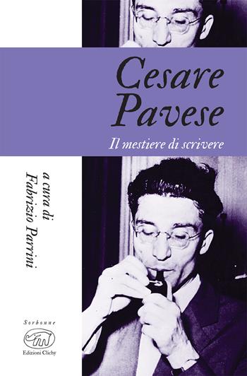 Cesare Pavese. Il mestiere di scrivere  - Libro Edizioni Clichy 2020, Sorbonne | Libraccio.it