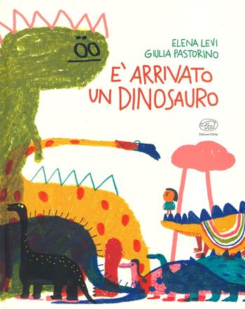 È arrivato un dinosauro. Ediz. a colori - Elena Levi, Giulia Pastorino - Libro Edizioni Clichy 2020, Carrousel | Libraccio.it