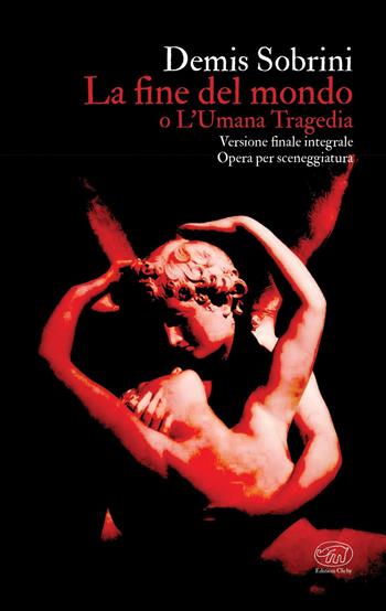 La fine del mondo o L'umana tragedia. Ediz. integrale - Demis Sobrini - Libro Edizioni Clichy 2020 | Libraccio.it