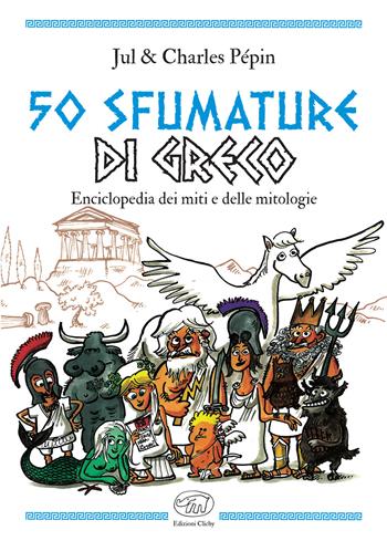 50 sfumature di greco. Enciclopedia dei miti e delle mitologie - Jul, Charles Pépin - Libro Edizioni Clichy 2020, Beaubourg | Libraccio.it