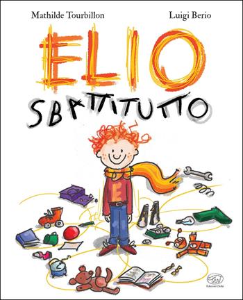 Elio Sbattitutto. Ediz. a colori - Mathilde Tourbillon, Luigi Berio - Libro Edizioni Clichy 2020, Carrousel | Libraccio.it