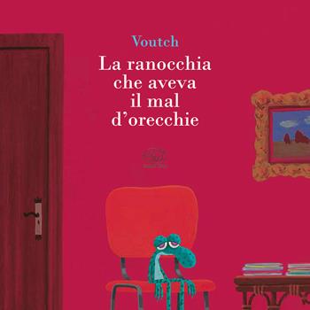 La ranocchia che aveva il mal d'orecchie. Ediz. a colori - Voutch - Libro Edizioni Clichy 2020, Carrousel | Libraccio.it