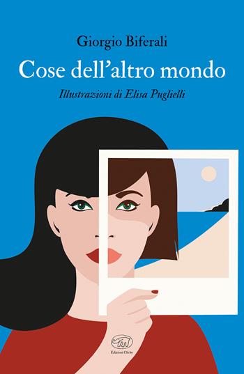 Cose dell'altro mondo - Giorgio Biferali, Elisa Puglielli - Libro Edizioni Clichy 2020, Beaubourg | Libraccio.it