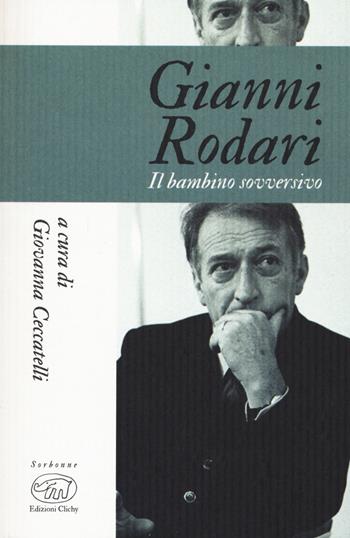 Gianni Rodari. Il bambino sovversivo  - Libro Edizioni Clichy 2021, Sorbonne | Libraccio.it