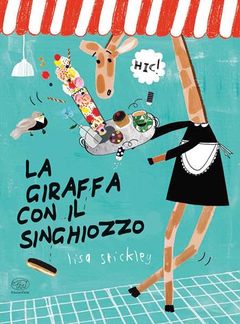 La giraffa con il singhiozzo. Ediz. a colori - Lisa Stickley - Libro Edizioni Clichy 2020, Carrousel | Libraccio.it