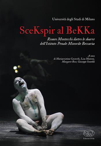 SceKspir al BeKKa. Romeo Montecchi dietro le sbarre dell’Istituto Penale Minorile Beccaria  - Libro Edizioni Clichy 2020, Beaubourg | Libraccio.it