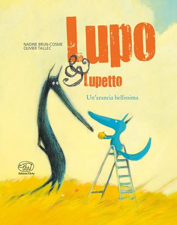 Un'arancia bellissima. Lupo & Lupetto. Ediz. a colori. Vol. 3 - Nadine Brun-Cosme, Olivier Tallec - Libro Edizioni Clichy 2020, Carrousel | Libraccio.it