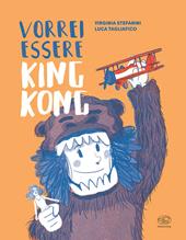 Vorrei essere King Kong. Ediz. a colori