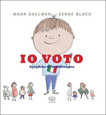 Io voto. Scegliere fa la differenza. Ediz. a colori - Mark Shulman, Serge Bloch - Libro Edizioni Clichy 2021, Carrousel | Libraccio.it