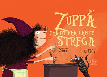 Una zuppa cento per cento strega. Ediz. mini - Simon Quitterie, Magali Le Huche - Libro Edizioni Clichy 2020, Carrousel | Libraccio.it