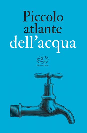 Piccolo atlante dell'acqua  - Libro Edizioni Clichy 2021, Bastille | Libraccio.it