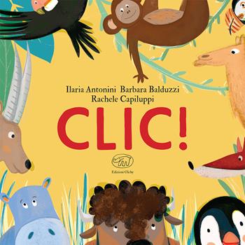 Clic! Ediz. a colori - Ilaria Antonini, Barbara Balduzzi, Rachele Capiluppi - Libro Edizioni Clichy 2021, Carrousel | Libraccio.it