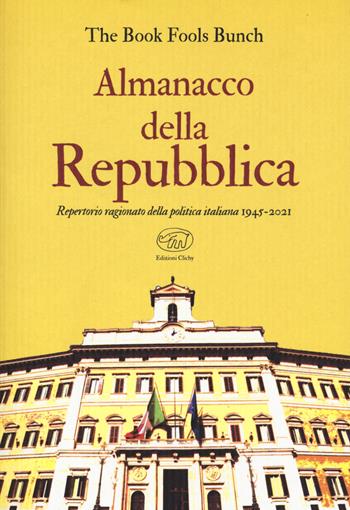 Almanacco della Repubblica. Repertorio ragionato della politica italiana 1945-2021 - The Book Fools Bunch - Libro Edizioni Clichy 2021, Bastille | Libraccio.it