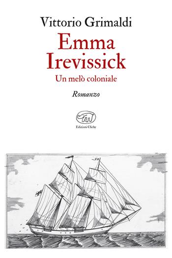 Emma Irevissick. Un melò coloniale - Vittorio Grimaldi - Libro Edizioni Clichy 2021 | Libraccio.it