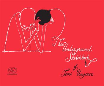 The underground sketchbook - Tomi Ungerer - Libro Edizioni Clichy 2021, Beaubourg | Libraccio.it