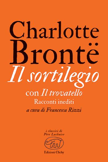 Il sortilegio. Con Il trovatello - Charlotte Brontë - Libro Edizioni Clichy 2021, Père Lachaise | Libraccio.it