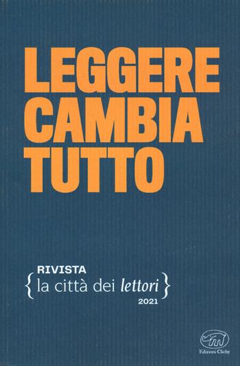 Leggere cambia tutto. La città dei lettori (2021). Vol. 1  - Libro Edizioni Clichy 2021 | Libraccio.it
