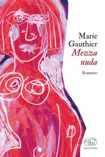 Mezza nuda - Marie Gauthier - Libro Edizioni Clichy 2021, Gare du Nord | Libraccio.it