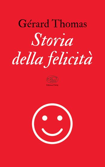 Storia della felicità - Gérard Thomas - Libro Edizioni Clichy 2021, Bastille | Libraccio.it
