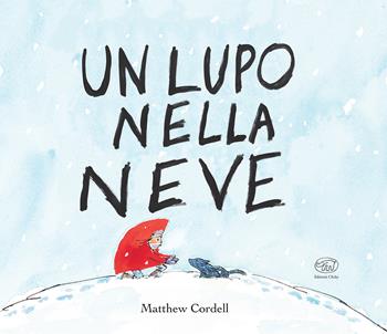 Un lupo nella neve. Ediz. mini - Matthew Cordell - Libro Edizioni Clichy 2021, Carrousel | Libraccio.it