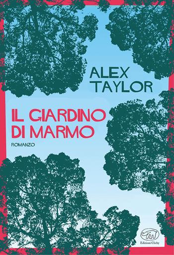 Il giardino di marmo - Alex Taylor - Libro Edizioni Clichy 2022, Rive Gauche | Libraccio.it