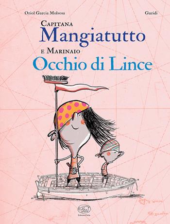 Capitana Mangiatutto e marinaio Occhio di Lince. Ediz. illustrata - Oriol Garcia Molsosa - Libro Edizioni Clichy 2022, Carrousel | Libraccio.it