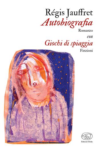 Autobiografia con Giochi di spiaggia - Régis Jauffret - Libro Edizioni Clichy 2022, Gare du Nord | Libraccio.it