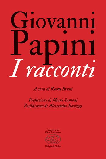 I racconti - Giovanni Papini - Libro Edizioni Clichy 2022, Père Lachaise | Libraccio.it