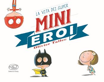 La vita dei Super Mini Eroi - Olivier Tallec - Libro Edizioni Clichy 2022, Carrousel | Libraccio.it