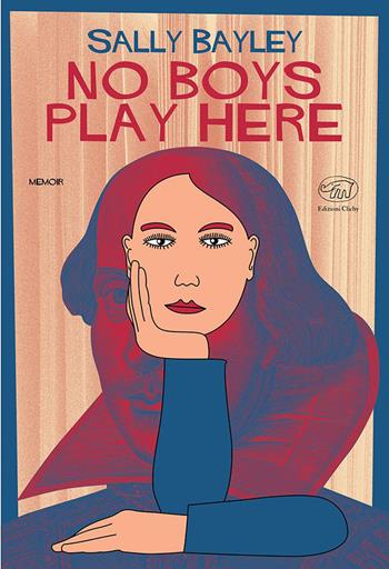 No boys play here. Ediz. italiana - Sally Bayley - Libro Edizioni Clichy 2022, Rive Gauche | Libraccio.it