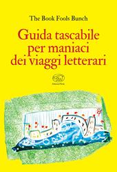 Guida tascabile per maniaci dei viaggi letterari