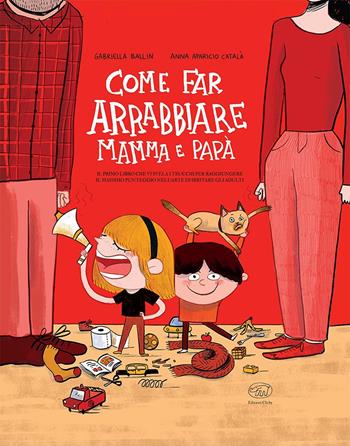 Come far arrabbiare mamma e papà. Il primo libro che vi svela i trucchi per raggiungere il massimo punteggio nell'arte di irritare gli adulti. Ediz. a colori - Gabriella Ballin - Libro Edizioni Clichy 2022, Carrousel | Libraccio.it