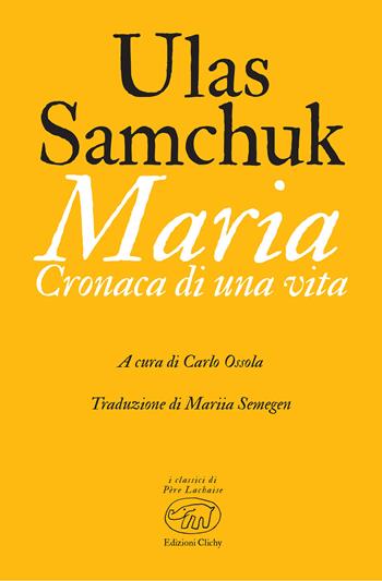 Maria. Cronaca di una vita - Ulas Samchuk - Libro Edizioni Clichy 2022, Père Lachaise | Libraccio.it