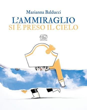 L'ammiraglio si è preso il cielo. Ediz. a colori - Marianna Balducci - Libro Edizioni Clichy 2022, Carrousel | Libraccio.it