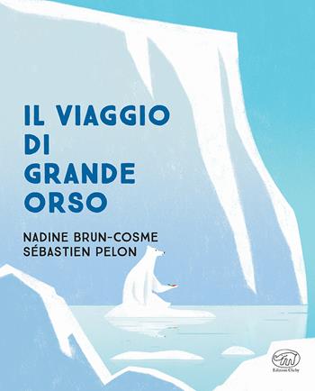 Il viaggio di Grande Orso. Ediz. a colori - Nadine Brun-Cosme, Sébastien Pelon - Libro Edizioni Clichy 2022, Carrousel | Libraccio.it