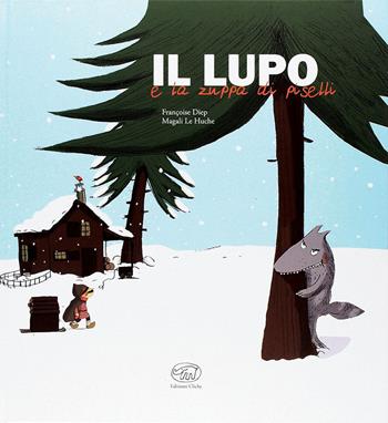 Il lupo e la zuppa di piselli. Ediz. mini - Françoise Diep, Magali Le Huche - Libro Edizioni Clichy 2022, Carrousel | Libraccio.it