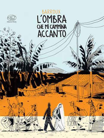 L'ombra che mi cammina accanto - Barroux - Libro Edizioni Clichy 2023, Beaubourg | Libraccio.it