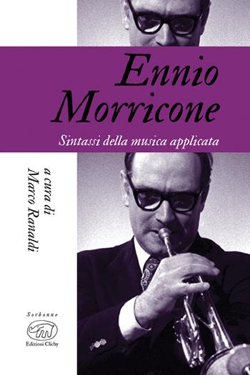Ennio Morricone. Sintassi della musica applicata  - Libro Edizioni Clichy 2023, Sorbonne | Libraccio.it