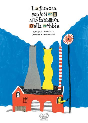 La famosa esplosione alla fabbrica della nebbia. Ediz. a colori - Angelo Mozzillo, Andrea Antinori - Libro Edizioni Clichy 2023, Carrousel | Libraccio.it