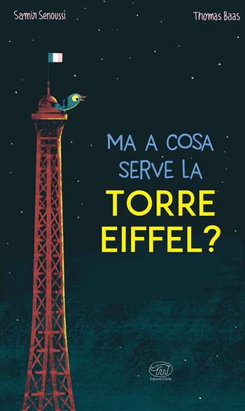 Ma a cosa serve la Torre Eiffel? Ediz. a colori - Samir Senoussi, Thomas Baas - Libro Edizioni Clichy 2023, Carrousel | Libraccio.it