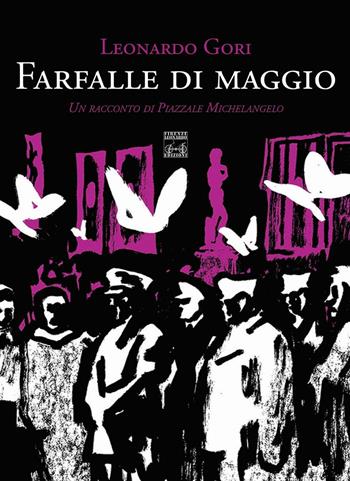 Farfalle di maggio. Un racconto di Piazzale Michelangelo - Leonardo Gori - Libro Firenze Leonardo 2016 | Libraccio.it