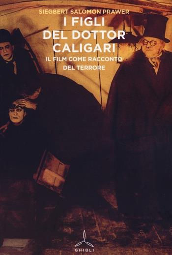 I figli del dottor Caligari. Il film come racconto del terrore - Siegbert Salomon Prawer - Libro Ghibli 2013 | Libraccio.it
