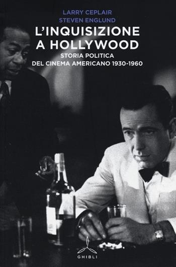L' inquisizione a Hollywood. Storia politica del cinema americano 1930-1960 - Larry Ceplair, Steven Englund - Libro Ghibli 2013 | Libraccio.it