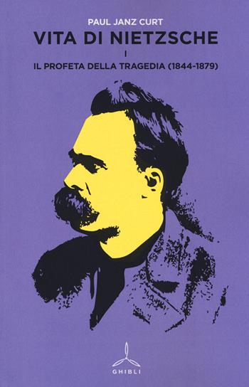 Vita di Nietzsche. Vol. 1: Il profeta della tragedia (1844-1879). - Curt P. Janz - Libro Ghibli 2014 | Libraccio.it