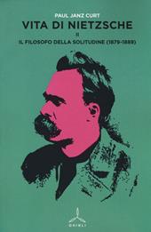 Vita di Nietzsche. Vol. 2: Il filosofo della solitudine (1879-1889).