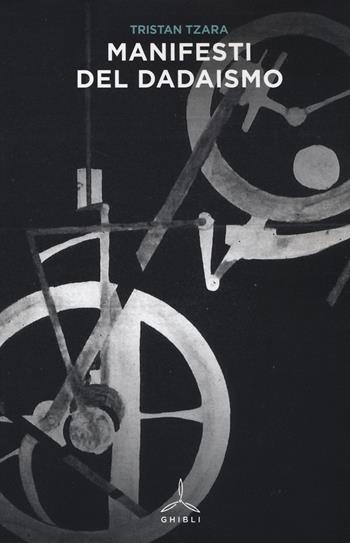 Manifesti del dadaismo - Tristan Tzara - Libro Ghibli 2014 | Libraccio.it